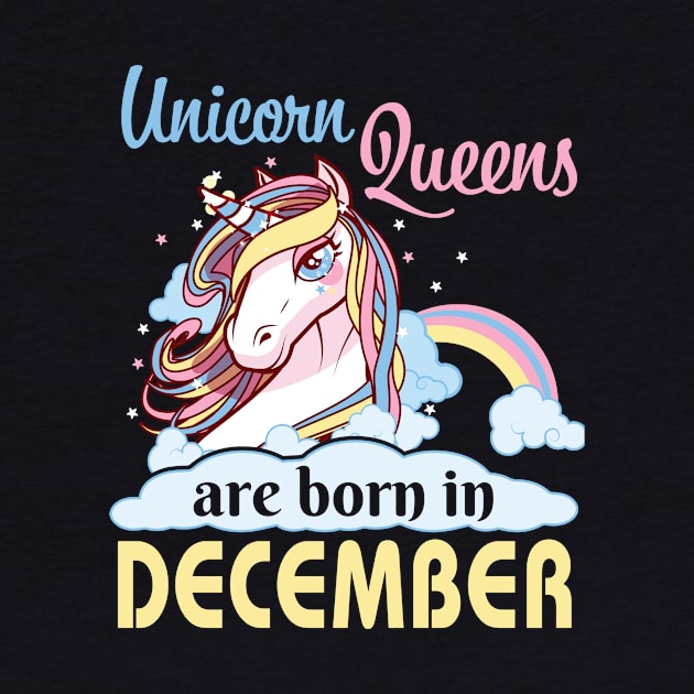 Unicorns Queens Are Born In December Happy Birthday To Me Mom Nana Aunt Sister Daughter Wife Niece by joandraelliot